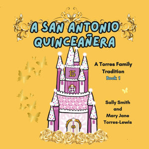 A San Antonio Quinceañera: A Torres Family Tradition: Book 1 by Sally Smith and Mary Jane Torres-Lewis