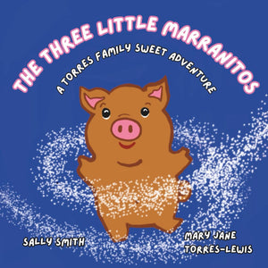 The Three Little Marranitos- A Torres Family Sweet Adventure by Sally Smith and Mary Jane Torres-Lewis