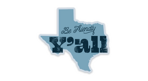 Be Friendly Y'all Texas Sticker