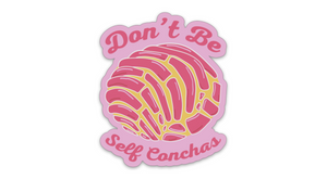 Don't Be Self Conchas Sticker Pan Dulce Concha San Antonio Sticker SA Flavor
