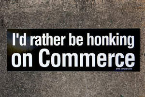 I'd Rather Be Honking on Commerce Bumper Sticker
