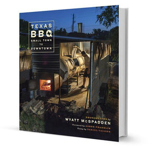 Texas BBQ: Small Town to Downtown by Wyatt McSpadden